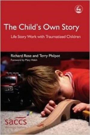 The Child’s Own Story: Life Story Work with Traumatized Children
